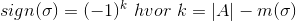 sign(\sigma) = (-1)^k \ hvor \ k = |A|- m(\sigma)