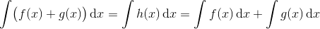 \int \bigl( f(x) + g(x) \bigr)\, \mathrm dx = \int h(x) \, \mathrm dx = \int f(x) \, \mathrm dx + \int g(x)\, \mathrm dx