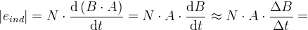 \left | e_{ind} \right |=N\cdot \frac{\mathrm{d} \left (B\cdot A \right )}{\mathrm{d} t}=N\cdot A\cdot \frac{\mathrm{d}B }{\mathrm{d} t}\approx N\cdot A\cdot \frac{\Delta B}{\Delta t}=