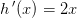 h{\, }'(x)=2x