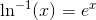 \ln^{-1}(x)=e^x
