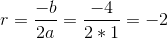 r=\frac{-b}{2a}=\frac{-4}{2*1}=-2