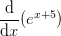 \frac{\mathrm{d} }{\mathrm{d} x}(e^{x+5})