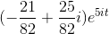 (-\frac{21}{82}+\frac{25}{82}i)e^{5it}