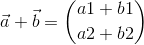 \vec{a}+\vec{b} =\binom{a1+b1}{a2+b2}