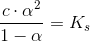 \frac{c\cdot \alpha ^2}{1-\alpha }=K_s