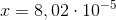 x=8,02\cdot 10^{-5}