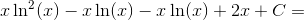 x\ln^2(x)-x\ln(x)-x\ln(x)+2x+C=