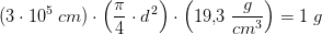 (3\cdot 10^5\; cm)\cdot\left ( \frac{\pi }{4}\cdot d^{\, 2} \right )\cdot \left ( 19{,}3\; \frac{g}{cm^3} \right )=1\; g