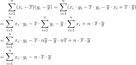 \sum_{i=1}^{n}(x_{i}-\overline{x})(y_{i}-\overline{y})=\sum_{i=1}^{n}(x_{i}\cdot y_{i}-\overline{x}\cdot y_{i}-\overline{y}\cdot x_{i}+\overline{x}\cdot \overline{y})\newline\newline =\sum_{i=1}^{n}x_{i}\cdot y_{i}-\overline{x}\cdot \sum_{i=1}^{n}y_{i}-\overline{y}\cdot \sum_{i=1}^{n}x_{i}+n\cdot \overline{x}\cdot \overline{y}\newline\newline =\sum_{i=1}^{n}x_{i}\cdot y_{i}-\overline{x}\cdot n\overline{y}-\overline{y}\cdot n\overline{x}+n\cdot \overline{x}\cdot \overline{y}\newline\newline =\sum_{i=1}^{n}x_{i}\cdot y_{i}-n\cdot \overline{x}\cdot \overline{y}