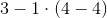 3-1\cdot \left (4-4 \right )
