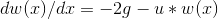 dw(x)/dx=-2g-u*w(x)
