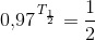 0{,}97^{\, T_{\frac{1}{2}}}=\frac{1}{2}