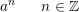 \small \small a^n\; \; \; \; \; \; n\in\mathbb{Z}