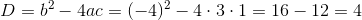 D=b^2-4ac=(-4)^2-4\cdot 3\cdot 1=16-12=4