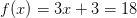 f(x)= 3 x+3=18