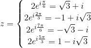 z=\left\{\begin{matrix} 2e^{i\frac{\pi }{6}}=\sqrt{3}+i\\ 2e^{i\frac{2\pi }{3}}=-1+i\sqrt{3} \\ 2e^{i\frac{7\pi }{6}}=-\sqrt{3}-i \\ 2e^{i\frac{5\pi }{3}}=1-i\sqrt{3} \end{matrix}\right.