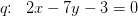 q\! \! :\; \; 2x-7y-3=0
