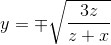 y=\mp \sqrt{\frac{3z}{z+x}}