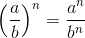 \left (\frac{a}{b} \right )^n=\frac{a^n}{b^n}