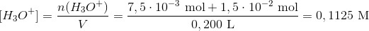 [H_3O^+]=\frac{n(H_3O^+)}{V}=\frac{7,5\cdot 10^-^3 \ \textup{mol}+1,5\cdot 10^-^2\ \textup{mol}}{0,200 \ \textup{L}}=0,1125\ \textup{M}
