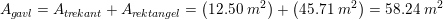\small A_{g\! avl}=A_{tr\! ekant}+A_{r\! ektangel}=\left (12{.}50\;m^2\right )+\left ( 45{.}71\;m^2 \right )=58{.}24\;m^2