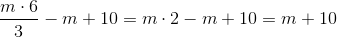 \frac{m\cdot 6}{3}-m+10=m\cdot 2 -m+10=m+10