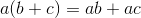 a(b+c) = ab + ac