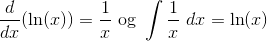\frac{d}{dx} (\ln(x)) = \frac{1}{x} \ \text{og} \ \int \frac{1}{x} \ dx = \ln(x)