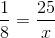\frac{1}{8}=\frac{25}{x}