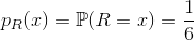 p_R(x)=\mathbb{P}(R=x)=\frac{1}{6}