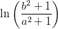 \ln\left ( \frac{b^2+1}{a^2+1} \right )