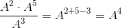 \frac{A^2\cdot A^5}{A^3}=A^{2+5-3}=A^4