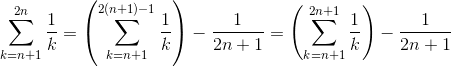 \sum_{k=n+1}^{2n}\frac{1}{k}=\left (\sum_{k=n+1}^{2(n+1)-1}\frac{1}{k} \right )-\frac{1}{2n+1}=\left (\sum_{k=n+1}^{2n+1}\frac{1}{k} \right )-\frac{1}{2n+1}
