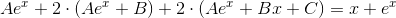Ae^x+2\cdot (Ae^x+B)+2\cdot (Ae^x+Bx+C)=x+e^x