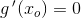 g{\, }'(x_o)=0