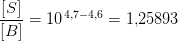 \frac{\left [ S \right ]}{\left [ B \right ]}=10^{\, 4{,}7-4{,}6}=1{,}25893