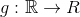 g:\mathbb R\rightarrow R