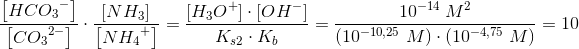 \! \! \! \! \! \! \! \! \! \! \! \! \! \! \! \! \! \! \! \frac{\left [ HC{O_{3}}^{-} \right ]}{\left [ C{O_{3}}^{2-} \right ]}\cdot \frac{\left [ NH_3 ]}{\left [ N{H_{4}}^{+} \right ]}=\frac{\left [ H_3O^+ \right ]\cdot \left [ OH^- \right ]}{ K_s_2\cdot {K_b}}=\frac{10^{-14}\; M^2}{(10^{-10,25}\; M)\cdot (10^{-4,75}\; M)}=10