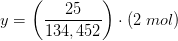 y=\left (\frac{25}{134,452} \right )\cdot (2\; mol)
