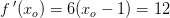 f{\, }'(x_o)=6(x_o-1)=12