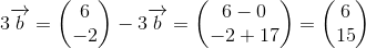 3\overrightarrow{b}=\begin{pmatrix} 6\\-2 \end{pmatrix}-3\overrightarrow{b}=\begin{pmatrix} 6-0\\-2+17\end{pmatrix}=\begin{pmatrix} 6\\15 \end{pmatrix}