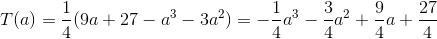 T(a)=\frac{1}{4}(9a+27-a^3-3a^2)=-\frac{1}{4}a^3-\frac{3}{4}a^2+\frac{9}{4}a+\frac{27}{4}