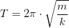 T=2\pi \cdot \sqrt{\frac{m}{k}}