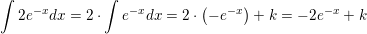 \small \int 2e^{-x}dx=2\cdot \int e^{-x}dx=2\cdot \left ( -e^{-x} \right )+k=-2e^{-x}+k
