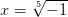 x=\sqrt[5]{-1}