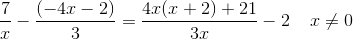 \frac{7}{x}-\frac{(-4x-2)}{3}=\frac{4x(x+2)+21}{3x}-2\; \; \; \; x\neq 0