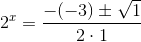 2^{x}=\frac{-(-3)\pm \sqrt{1}}{2\cdot 1}