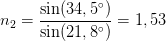 n_2=\frac{\sin(34,5^{\circ})}{\sin(21,8^{\circ})}=1,53