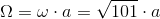 \Omega = \omega \cdot a = \sqrt{101} \cdot a